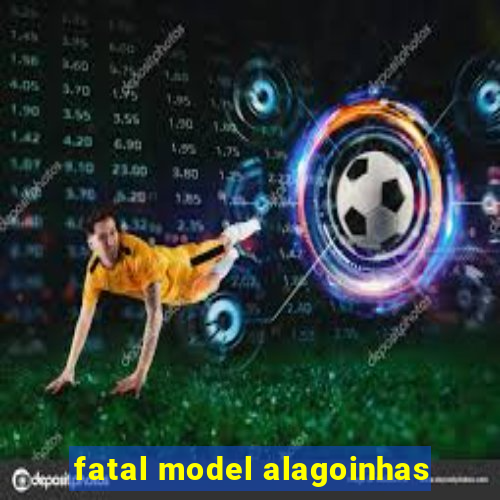 fatal model alagoinhas